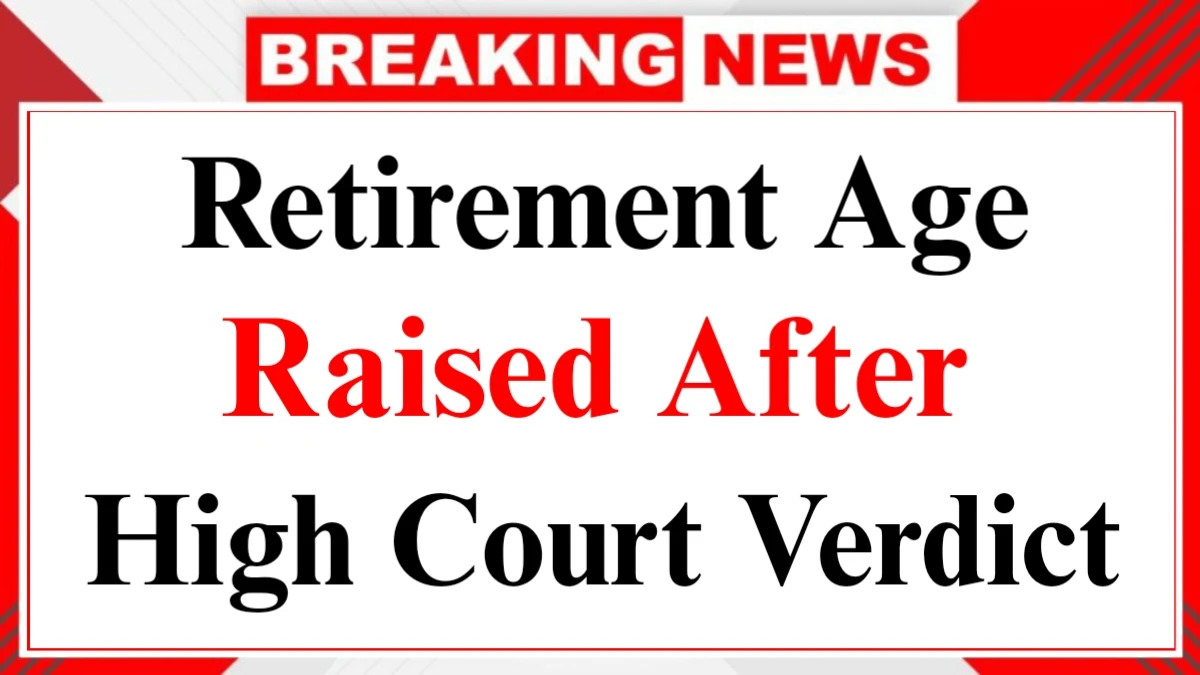 High Court Verdict on Retirement Age Raised Major Employee Relief Update