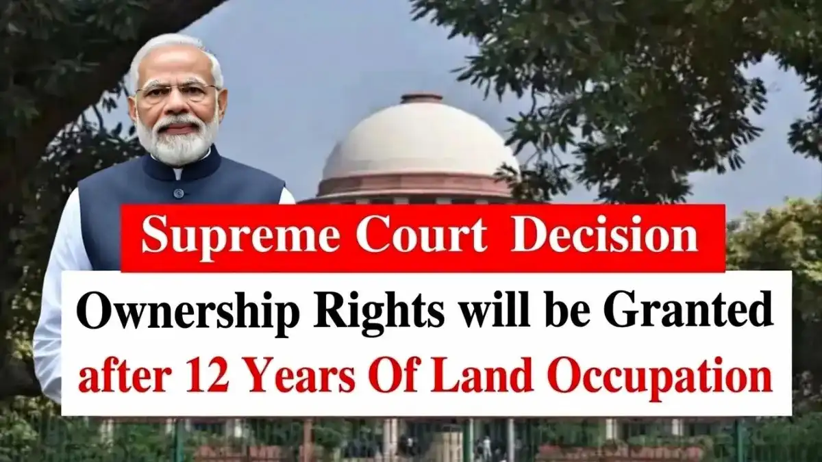 Supreme Court Ruling Explained: How 12 Years of Land Occupation May Grant Ownership Rights
